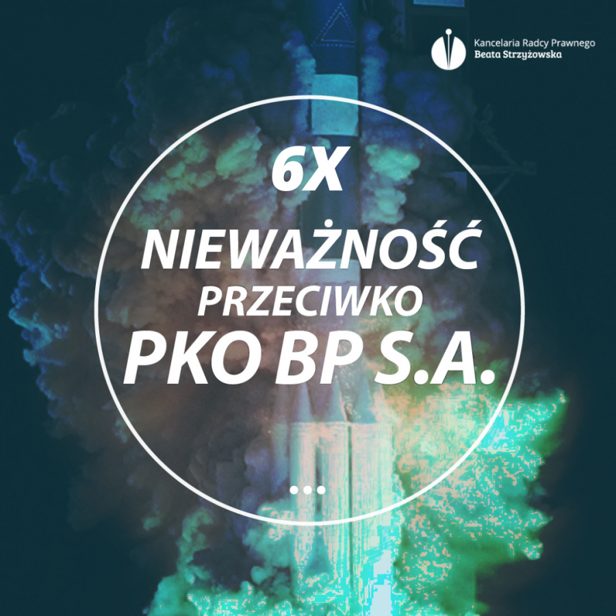 6X NIEWAŻNOŚĆ PRZECIWKO PKO BP S.A